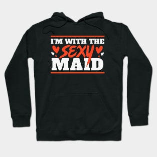 I'm With the Sexy Maid // Funny Lazy Halloween Costume for Boyfriends and Husbands Hoodie